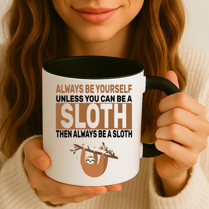 Always Be Yourself Unless You Can Be A Sloth Mug