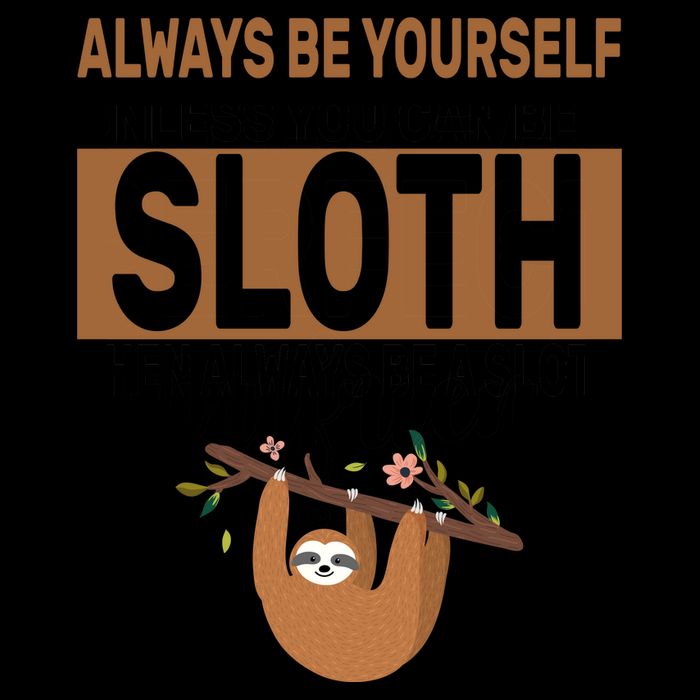 Always Be Yourself Unless You Can Be A Sloth Mug