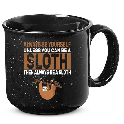 Always Be Yourself Unless You Can Be A Sloth 15oz Campfire Ceramic Mug