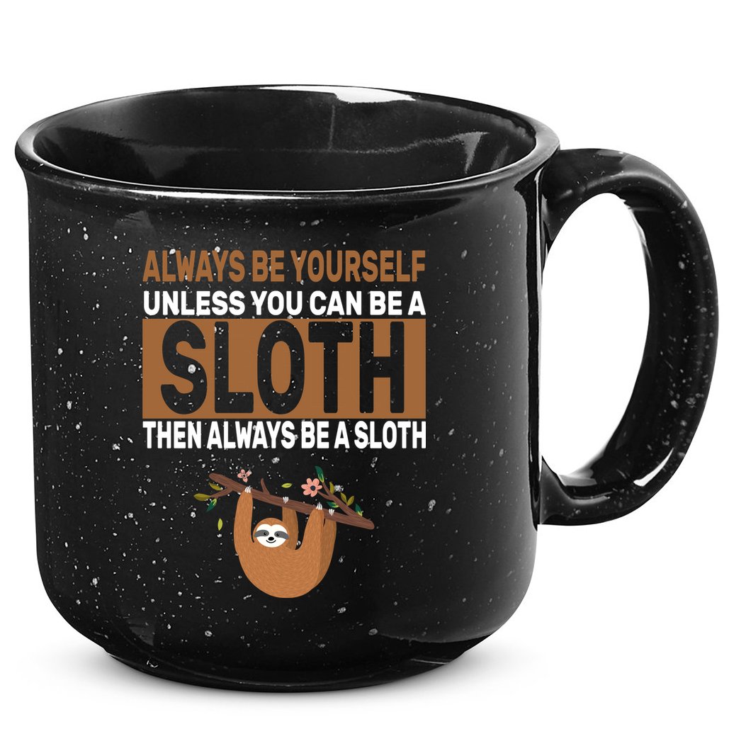 Always Be Yourself Unless You Can Be A Sloth 15oz Campfire Ceramic Mug
