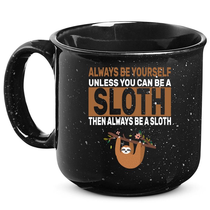 Always Be Yourself Unless You Can Be A Sloth 15oz Campfire Ceramic Mug