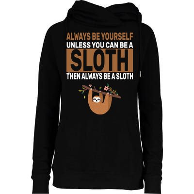 Always Be Yourself Unless You Can Be A Sloth Womens Funnel Neck Pullover Hood