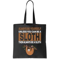 Always Be Yourself Unless You Can Be A Sloth Bag