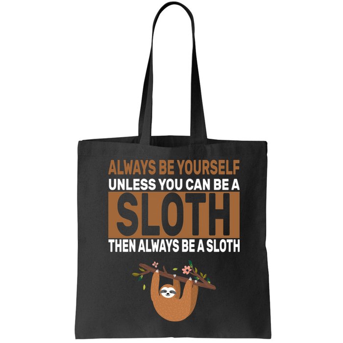 Always Be Yourself Unless You Can Be A Sloth Bag