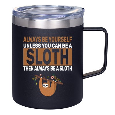 Always Be Yourself Unless You Can Be A Sloth 12oz Stainless Steel Coffee Mug