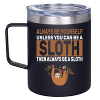 Always Be Yourself Unless You Can Be A Sloth 12oz Stainless Steel Coffee Mug