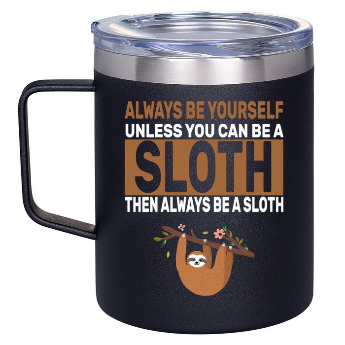 Always Be Yourself Unless You Can Be A Sloth 12oz Stainless Steel Coffee Mug