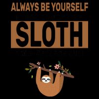 Always Be Yourself Unless You Can Be A Sloth 16oz Travel Tumbler