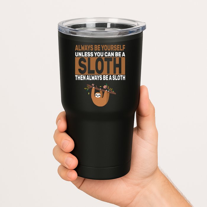 Always Be Yourself Unless You Can Be A Sloth Tumbler
