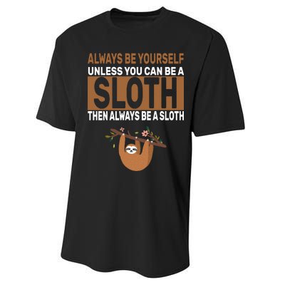 Always Be Yourself Unless You Can Be A Sloth Performance Sprint T-Shirt