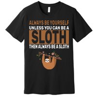 Always Be Yourself Unless You Can Be A Sloth Premium T-Shirt