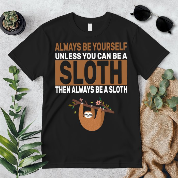 Always Be Yourself Unless You Can Be A Sloth Premium T-Shirt