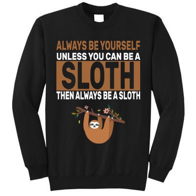 Always Be Yourself Unless You Can Be A Sloth Tall Sweatshirt
