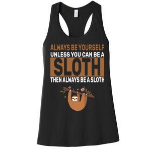 Always Be Yourself Unless You Can Be A Sloth Women's Racerback Tank