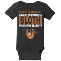 Always Be Yourself Unless You Can Be A Sloth Baby Bodysuit