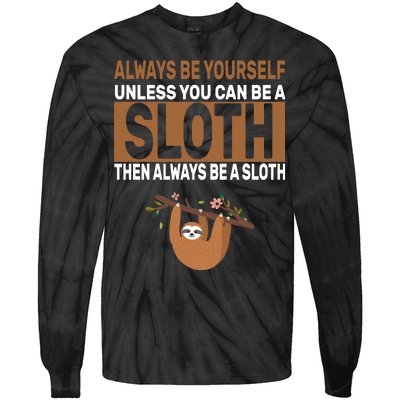 Always Be Yourself Unless You Can Be A Sloth Tie-Dye Long Sleeve Shirt