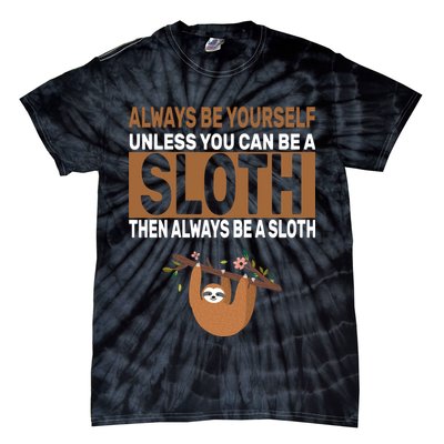 Always Be Yourself Unless You Can Be A Sloth Tie-Dye T-Shirt