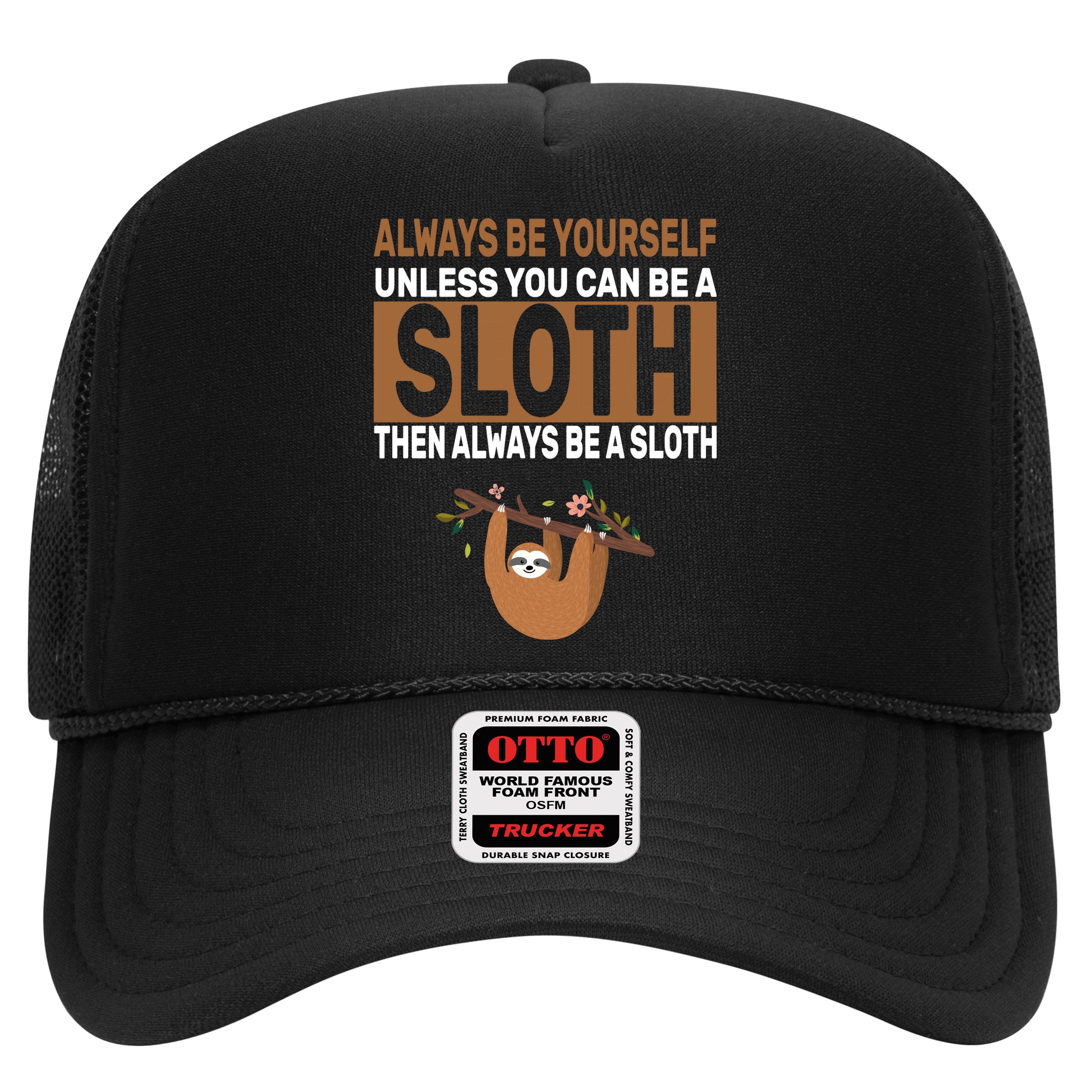 Always Be Yourself Unless You Can Be A Sloth Trucker Hat