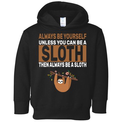 Always Be Yourself Unless You Can Be A Sloth Toddler Hoodie