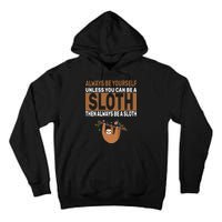 Always Be Yourself Unless You Can Be A Sloth Tall Hoodie