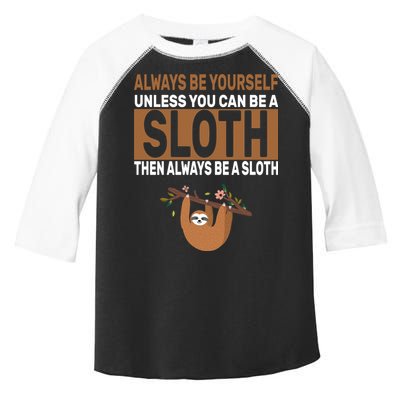 Always Be Yourself Unless You Can Be A Sloth Toddler Fine Jersey T-Shirt