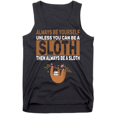 Always Be Yourself Unless You Can Be A Sloth Tank Top