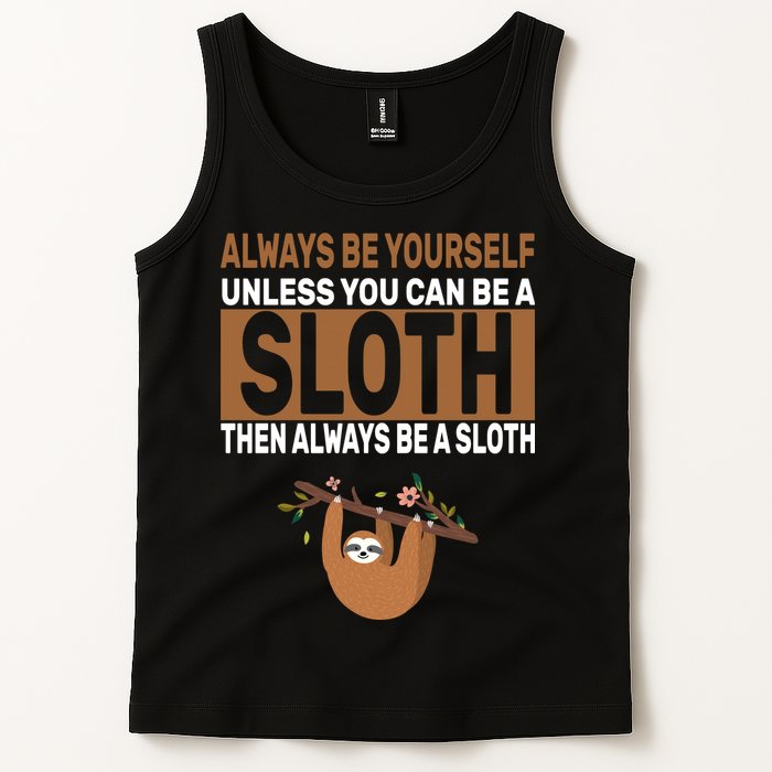Always Be Yourself Unless You Can Be A Sloth Tank Top