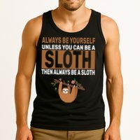 Always Be Yourself Unless You Can Be A Sloth Tank Top