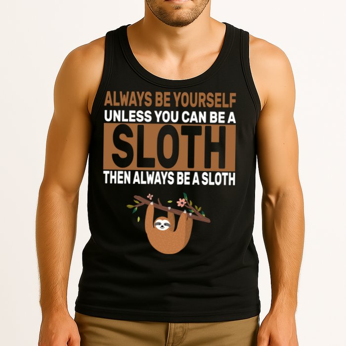 Always Be Yourself Unless You Can Be A Sloth Tank Top