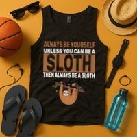 Always Be Yourself Unless You Can Be A Sloth Tank Top