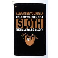 Always Be Yourself Unless You Can Be A Sloth Golf Towel