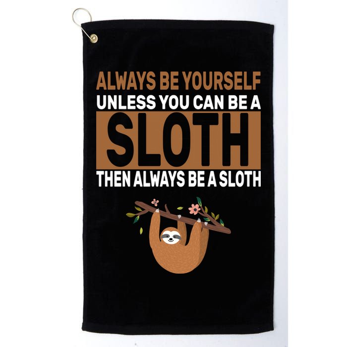 Always Be Yourself Unless You Can Be A Sloth Golf Towel