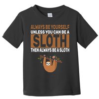Always Be Yourself Unless You Can Be A Sloth Toddler T-Shirt