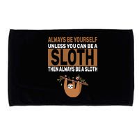 Always Be Yourself Unless You Can Be A Sloth Microfiber Hand Towel