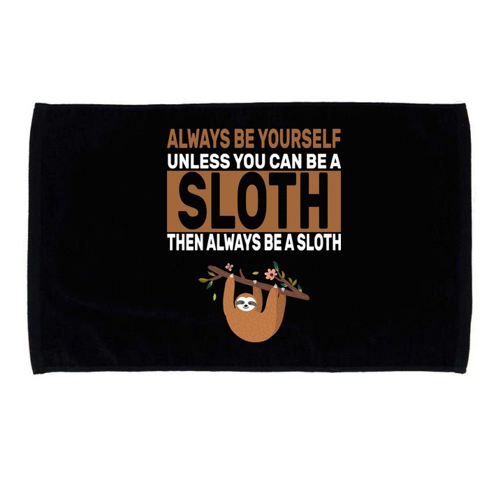 Always Be Yourself Unless You Can Be A Sloth Microfiber Hand Towel