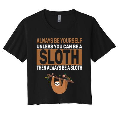 Always Be Yourself Unless You Can Be A Sloth Crop Top
