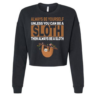 Always Be Yourself Unless You Can Be A Sloth Cropped Pullover Crew