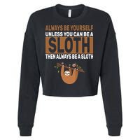 Always Be Yourself Unless You Can Be A Sloth Cropped Pullover Crew