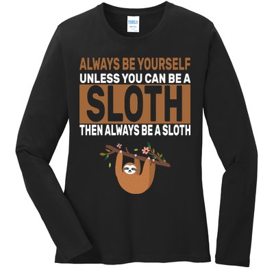 Always Be Yourself Unless You Can Be A Sloth Ladies Long Sleeve Shirt