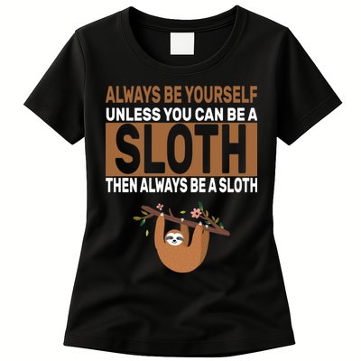 Always Be Yourself Unless You Can Be A Sloth Womens T-Shirt