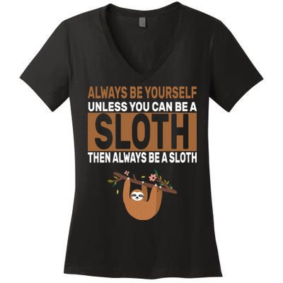 Always Be Yourself Unless You Can Be A Sloth Women's V-Neck T-Shirt