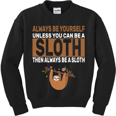 Always Be Yourself Unless You Can Be A Sloth Kids Sweatshirt