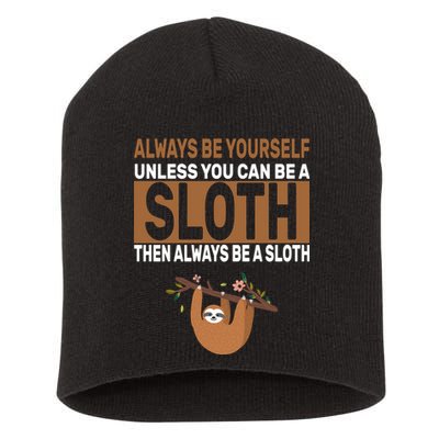 Always Be Yourself Unless You Can Be A Sloth Short Acrylic Beanie
