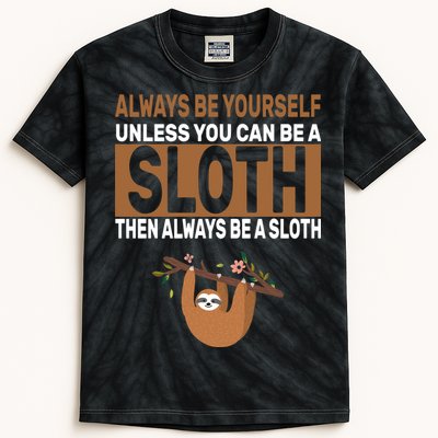 Always Be Yourself Unless You Can Be A Sloth Kids Tie-Dye T-Shirt