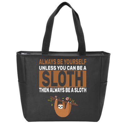 Always Be Yourself Unless You Can Be A Sloth Zip Tote Bag