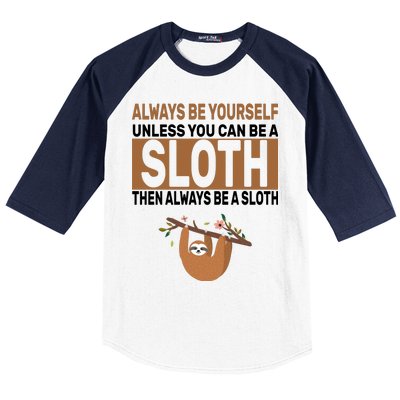 Always Be Yourself Unless You Can Be A Sloth Baseball Sleeve Shirt