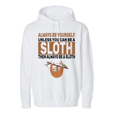 Always Be Yourself Unless You Can Be A Sloth Garment-Dyed Fleece Hoodie