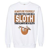Always Be Yourself Unless You Can Be A Sloth Garment-Dyed Sweatshirt