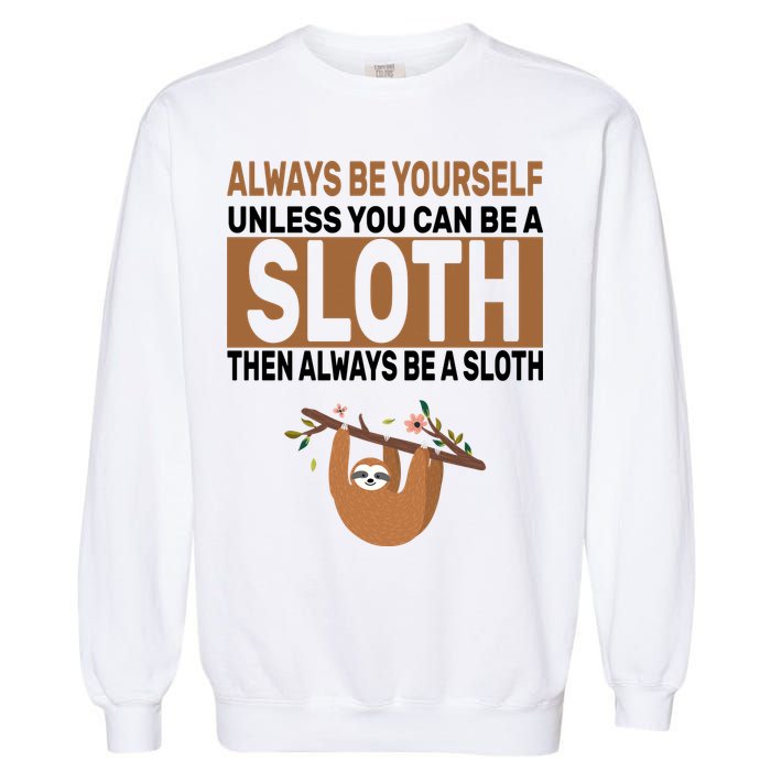 Always Be Yourself Unless You Can Be A Sloth Garment-Dyed Sweatshirt