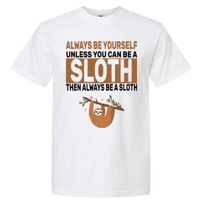 Always Be Yourself Unless You Can Be A Sloth Garment-Dyed Heavyweight T-Shirt